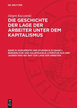 Abbildung von Kuczynski | Dokumente und Studien B zu Band I: Bürgerliche und halbfeudale Literatur aus den Jahren 1840 bis 1847 zur Lage der Arbeiter | 1. Auflage | 1960 | beck-shop.de