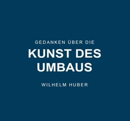 Abbildung von Huber | Gedanken über die Kunst des Umbaus | 1. Auflage | 2025 | beck-shop.de