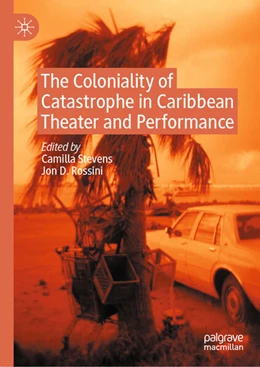 Abbildung von Stevens / Rossini | The Coloniality of Catastrophe in Caribbean Theater and Performance | 1. Auflage | 2025 | beck-shop.de