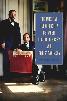 Abbildung von McFarland | The Musical Relationship between Claude Debussy and Igor Stravinsky | 1. Auflage | 2024 | beck-shop.de
