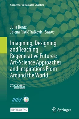 Abbildung von Bentz / Ristic Trajkovic | Imagining, Designing and Teaching Regenerative Futures: Art-Science Approaches and Inspirations From Around the World | 1. Auflage | 2025 | beck-shop.de