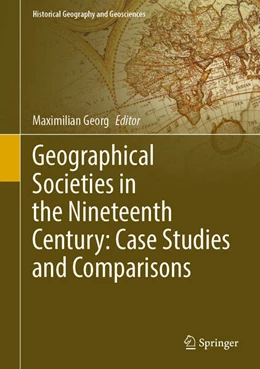 Abbildung von Georg | Geographical Societies in the Nineteenth and Early Twentieth Centuries: Case Studies and Comparisons | 1. Auflage | 2025 | beck-shop.de