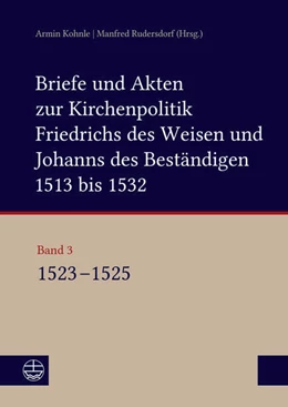 Abbildung von Kohnle / Rudersdorf | Briefe und Akten zur Kirchenpolitik Friedrichs des Weisen und Johanns des Beständigen 1513 bis 1532. Reformation im Kontext frühneuzeitlicher Staatswerdung Band 3 | 1. Auflage | 2025 | beck-shop.de