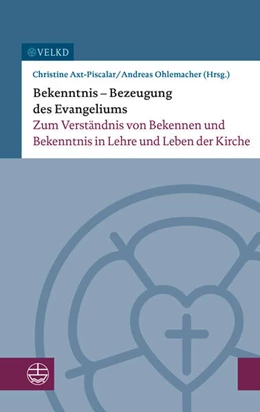 Abbildung von Im Auftrag der Vereinigten Evangelisch-Lutherischen Kirche (VELKD) hrsg. von Christine Axt-Piscalar und Andreas Ohlemacher | Bekenntnis - Bezeugung des Evangeliums | 1. Auflage | 2025 | beck-shop.de