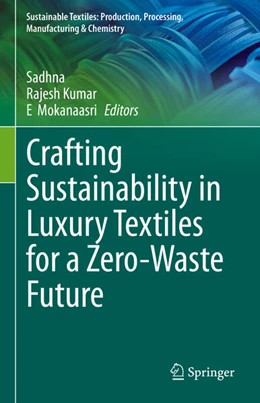 Abbildung von Sadhna / Kumar | Crafting Sustainability in Luxury Textiles for a Zero-Waste Future | 1. Auflage | 2025 | beck-shop.de