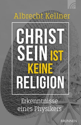 Abbildung von Kellner | Christsein ist keine Religion | 1. Auflage | 2025 | beck-shop.de