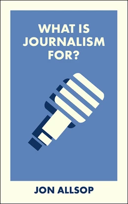 Abbildung von Allsop | What Is Journalism For? | 1. Auflage | 2025 | beck-shop.de