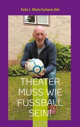 Abbildung von Abt / Mohr | Theater muss wie Fußball sein! | 1. Auflage | 2025 | beck-shop.de