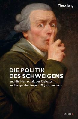 Abbildung von Jung | Die Politik des Schweigens und die Herrschaft der Debatte im Europa des langen 19. Jahrhunderts | 1. Auflage | 2025 | beck-shop.de