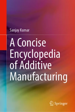 Abbildung von Kumar | A Concise Encyclopedia of Additive Manufacturing | 1. Auflage | 2025 | beck-shop.de