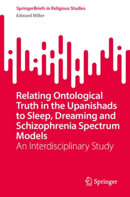 Abbildung von Miller | Relating Ontological Truth in the Upanishads to Sleep, Dreaming and Schizophrenia Spectrum Models | 1. Auflage | 2025 | beck-shop.de
