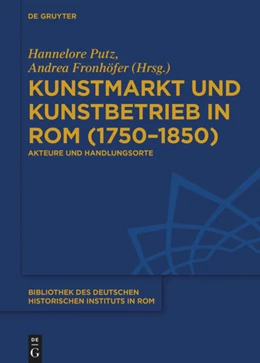 Abbildung von Putz / Fronhöfer | Kunstmarkt und Kunstbetrieb in Rom (1750-1850) | 1. Auflage | 2019 | beck-shop.de