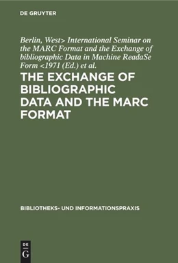 Abbildung von International Seminar on the MARC Format and the Exchange of bibliographic Data in Machine ReadaSe Form / Arbeitsstelle Für Bibliothekstechnik | The exchange of bibliographic data and the MARC format | 2. Auflage | 2019 | beck-shop.de