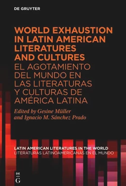 Abbildung von Müller / Sánchez Prado | World Exhaustion in Latin American Literatures and Cultures / El agotamiento del mundo en las literaturas y culturas de América Latina | 1. Auflage | 2025 | beck-shop.de