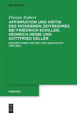 Abbildung von Trabert | Affirmation und Kritik des modernen Zeitregimes bei Friedrich Schiller, Heinrich Heine und Gottfried Keller | 1. Auflage | 2025 | beck-shop.de