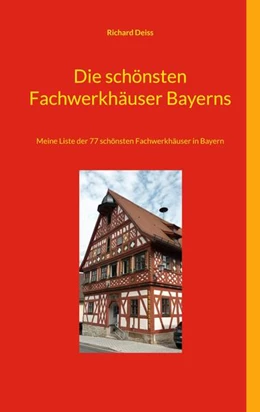 Abbildung von Deiss | Die schönsten Fachwerkhäuser Bayerns | 3. Auflage | 2025 | beck-shop.de