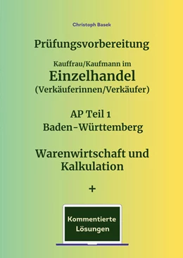 Abbildung von Basek | Prüfungsvorbereitung Kauffrau/Kaufmann im Einzelhandel (Verkäuferinnen/Verkäufer) AP Teil 1 Baden-Württemberg Warenwirtschaft und Kalkulation + Kommentierte Lösungen | 1. Auflage | 2025 | beck-shop.de