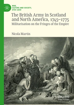 Abbildung von Martin | The British Army in Scotland and North America, 1745-1775 | 1. Auflage | 2025 | beck-shop.de