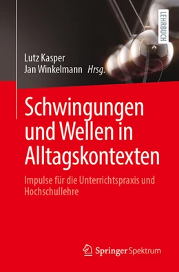 Abbildung von Kasper / Winkelmann | Schwingungen und Wellen in Alltagskontexten | 1. Auflage | 2025 | beck-shop.de