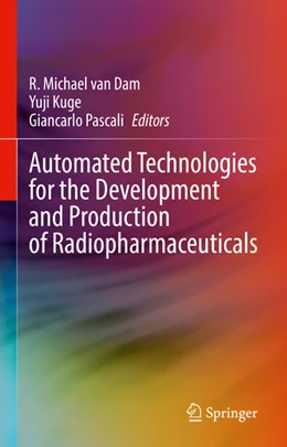 Abbildung von Dam / Kuge | Automated Technologies for the Development and Production of Radiopharmaceuticals | 1. Auflage | 2025 | beck-shop.de