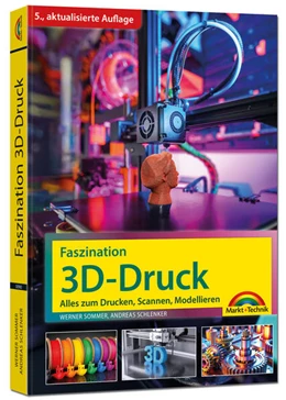 Abbildung von Sommer / Schlenker | Faszination 3D Druck - Alles zum Drucken, Scannen, Modellieren | 5. Auflage | 2025 | beck-shop.de