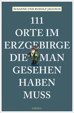 Abbildung von Jagusch | 111 Orte im Erzgebirge, die man gesehen haben muss | 1. Auflage | 2025 | beck-shop.de