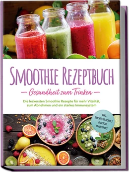 Abbildung von Wernbacher | Smoothie Rezeptbuch - Gesundheit zum Trinken: Die leckersten Smoothie Rezepte für mehr Vitalität, zum Abnehmen und ein starkes Immunsystem - inkl. Smoothie-Bowls & Detox-Smoothies | 1. Auflage | 2025 | beck-shop.de