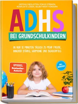 Abbildung von Schönfeld | ADHS bei Grundschulkindern: In nur 10 Minuten täglich zu mehr Freude, innerer Stärke, Harmonie und Schulerfolg - Gefühle begleiten, Fokus stärken, Konflikte lösen, Selbstwert fördern - inkl. Workbook | 1. Auflage | 2025 | beck-shop.de