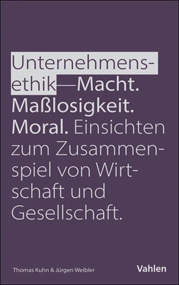 Abbildung von Weibler / Kuhn | Unternehmensethik: Macht, Maßlosigkeit, Moral | 1. Auflage | 2025 | beck-shop.de