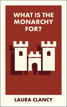Abbildung von Clancy | What Is the Monarchy For? | 1. Auflage | 2025 | beck-shop.de