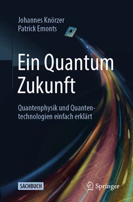 Abbildung von Knörzer / Emonts | Ein Quantum Zukunft - Quantenphysik und Quantentechnologien einfach erklärt | 1. Auflage | 2025 | beck-shop.de