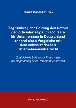 Abbildung von Häbel-Dziubek | Begründung der Geltung des Satzes nemo tenetur seipsum accusare für Unternehmen in Deutschland anhand eines Vergleichs mit dem schweizerischen Unternehmensstrafrecht | 1. Auflage | 2025 | 39 | beck-shop.de