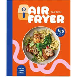 Abbildung von Edeka Media GmbH | Air Fryer - Das Kochbuch. 100 leckere Rezepte für den Air Fryer: Von knusprigen Snacks über herzhafte Hauptgerichte bis hin zu süßen Desserts | 1. Auflage | 2025 | beck-shop.de