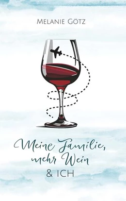 Abbildung von Götz | Meine Familie, mehr Wein & ich | 1. Auflage | 2025 | beck-shop.de