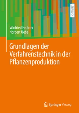 Abbildung von Fechner / Uebe | Grundlagen der Verfahrenstechnik in der Pflanzenproduktion | 1. Auflage | 2025 | beck-shop.de