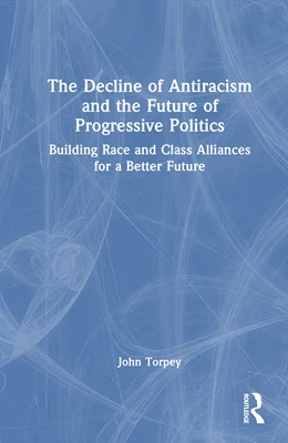 Abbildung von Torpey | The Decline of Antiracism and the Future of Progressive Politics | 1. Auflage | 2025 | beck-shop.de