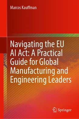 Abbildung von Kauffman | Navigating the EU AI Act: A Practical Guide for Global Manufacturing and Engineering Leaders | 1. Auflage | 2025 | beck-shop.de