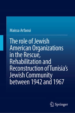 Abbildung von Arfaoui | The role of Jewish American Organizations in the Rescue, Rehabilitation and Reconstruction of Tunisia’s Jewish Community between 1942 and 1967 | 1. Auflage | 2025 | beck-shop.de