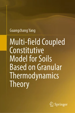 Abbildung von Yang | Multi-field Coupled Constitutive Model for Soils Based on Granular Thermodynamics Theory | 1. Auflage | 2025 | beck-shop.de