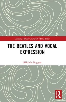 Abbildung von Duggan | The Beatles and Vocal Expression | 1. Auflage | 2025 | beck-shop.de