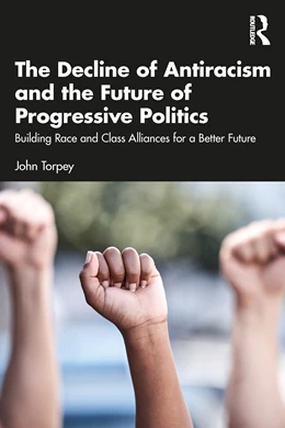 Abbildung von Torpey | The Decline of Antiracism and the Future of Progressive Politics | 1. Auflage | 2025 | beck-shop.de