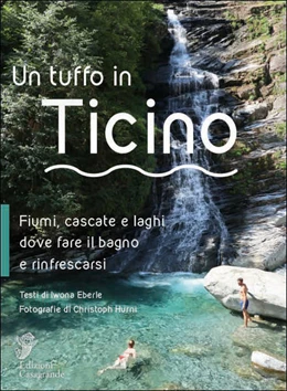 Abbildung von Eberle | Un tuffo in Ticino. Fiumi, cascate, laghetti e altri luoghi naturali dove fare il bagno e rinfrescarsi | 1. Auflage | 2020 | beck-shop.de