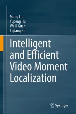 Abbildung von Liu / Hu | Intelligent and Efficient Video Moment Localization | 1. Auflage | 2025 | beck-shop.de