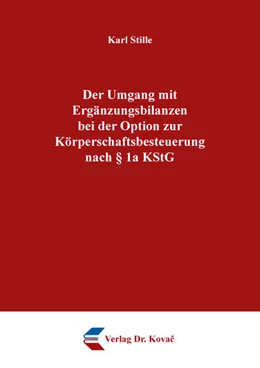 Abbildung von Stille | Der Umgang mit Ergänzungsbilanzen bei der Option zur Körperschaftsbesteuerung nach § 1a KStG | 1. Auflage | 2025 | 186 | beck-shop.de