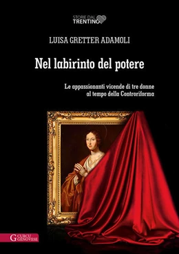 Abbildung von Gretter Adamoli | Nel labirinto del potere. Le appassionanti vicende di tre donne al tempo della Controriforma | 1. Auflage | 2022 | beck-shop.de