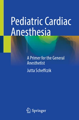 Abbildung von Scheffczik | Paediatric Cardiac Anaesthesia | 1. Auflage | 2025 | beck-shop.de