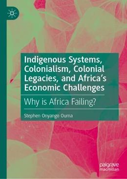Abbildung von Onyango Ouma | Indigenous Systems, Colonialism, Colonial Legacies, and Africa’s Economic Challenges | 1. Auflage | 2025 | beck-shop.de