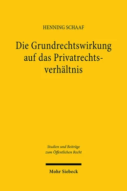Abbildung von Schaaf | Die Grundrechtswirkung auf das Privatrechtsverhältnis | 1. Auflage | 2025 | beck-shop.de