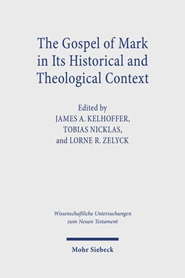 Abbildung von Kelhoffer / Nicklas | The Gospel of Mark in its Historical and Theological Context | 1. Auflage | 2025 | beck-shop.de