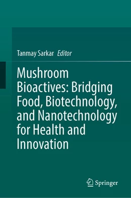 Abbildung von Sarkar | Mushroom Bioactives: Bridging Food, Biotechnology, and Nanotechnology for Health and Innovation | 1. Auflage | 2025 | beck-shop.de